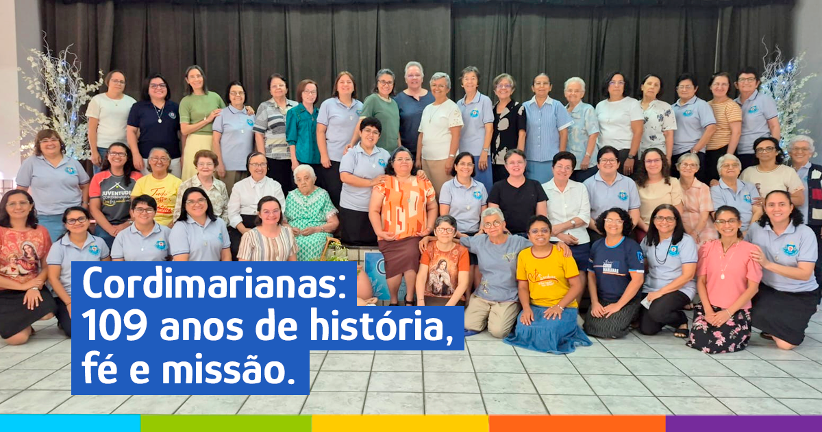 Cordimarianas: 109 anos de história, fé e missão.