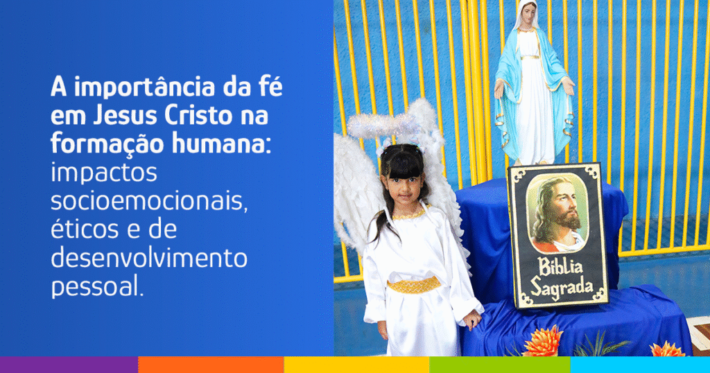 A importância da fé em Jesus Cristo na formação humana: impactos socioemocionais, éticos e de desenvolvimento pessoal.