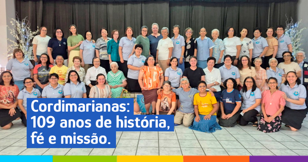 Cordimarianas: 109 anos de história, fé e missão
